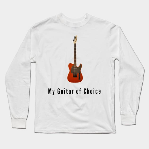 Tele - My Guitar of Choice Long Sleeve T-Shirt by AlmostNotSane